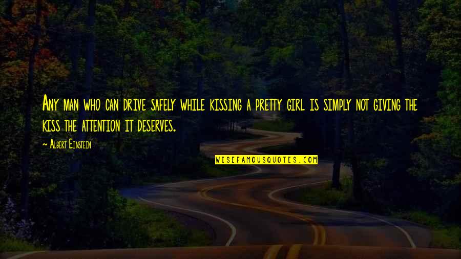Man Deserves Quotes By Albert Einstein: Any man who can drive safely while kissing Man Deserves Quotes By Albert Einstein: Any man who can drive safely while kissing