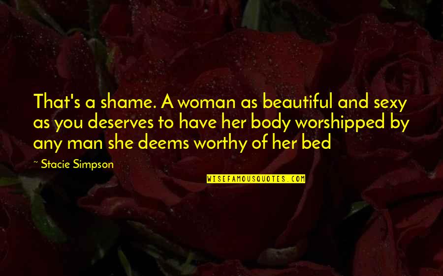 Man Deserves Quotes By Stacie Simpson: That's a shame. A woman as beautiful and Man Deserves Quotes By Stacie Simpson: That's a shame. A woman as beautiful and