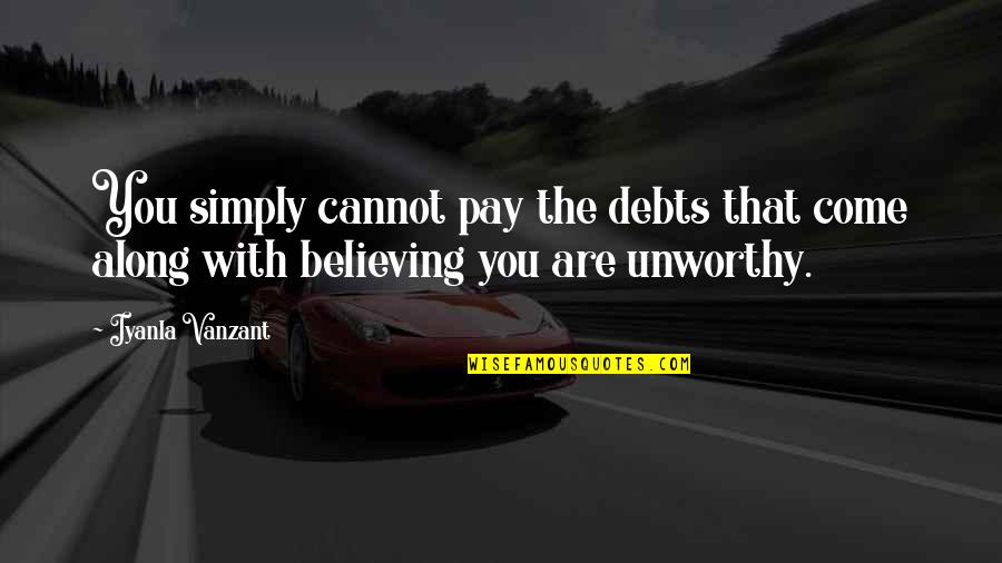 Man Expressing His Feelings Quotes By Iyanla Vanzant: You simply cannot pay the debts that come