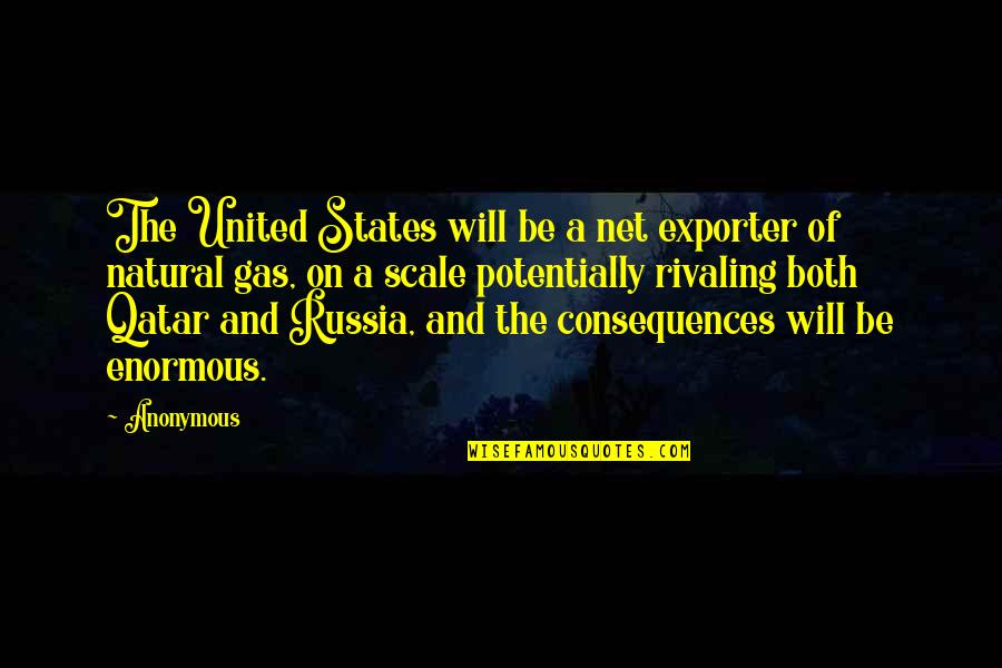 Man Facing Southeast Quotes By Anonymous: The United States will be a net exporter
