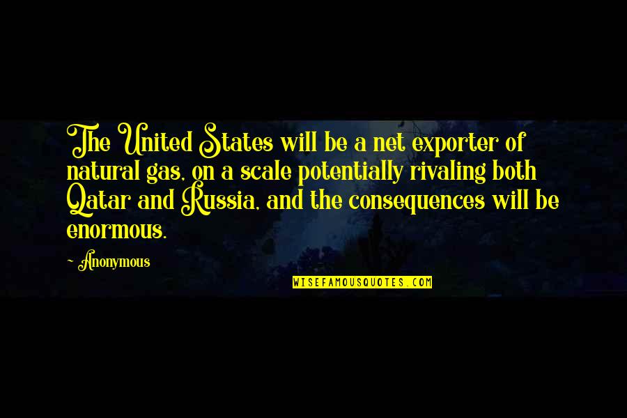 Man Facing Southeast Quotes By Anonymous: The United States will be a net exporter Man Facing Southeast Quotes By Anonymous: The United States will be a net exporter