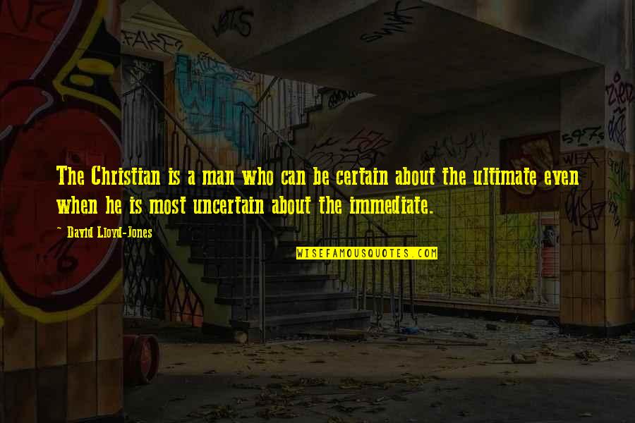 Man Faith Quotes By David Lloyd-Jones: The Christian is a man who can be Man Faith Quotes By David Lloyd-Jones: The Christian is a man who can be