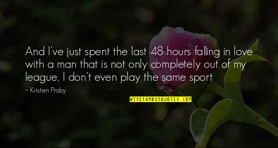 Man Falling In Love Quotes By Kristen Proby: And I've just spent the last 48 hours Man Falling In Love Quotes By Kristen Proby: And I've just spent the last 48 hours