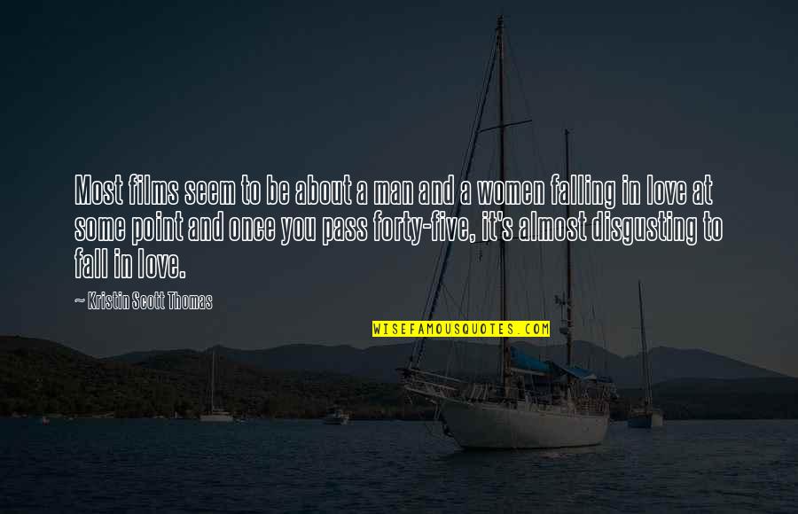 Man Falling In Love Quotes By Kristin Scott Thomas: Most films seem to be about a man Man Falling In Love Quotes By Kristin Scott Thomas: Most films seem to be about a man