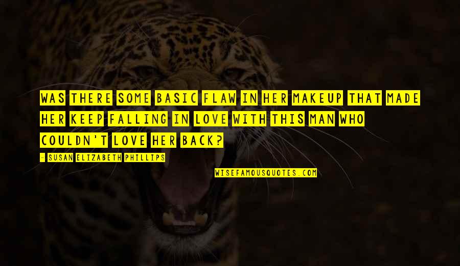 Man Falling In Love Quotes By Susan Elizabeth Phillips: Was there some basic flaw in her makeup Man Falling In Love Quotes By Susan Elizabeth Phillips: Was there some basic flaw in her makeup