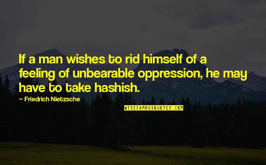 Man Feelings Quotes By Friedrich Nietzsche: If a man wishes to rid himself of