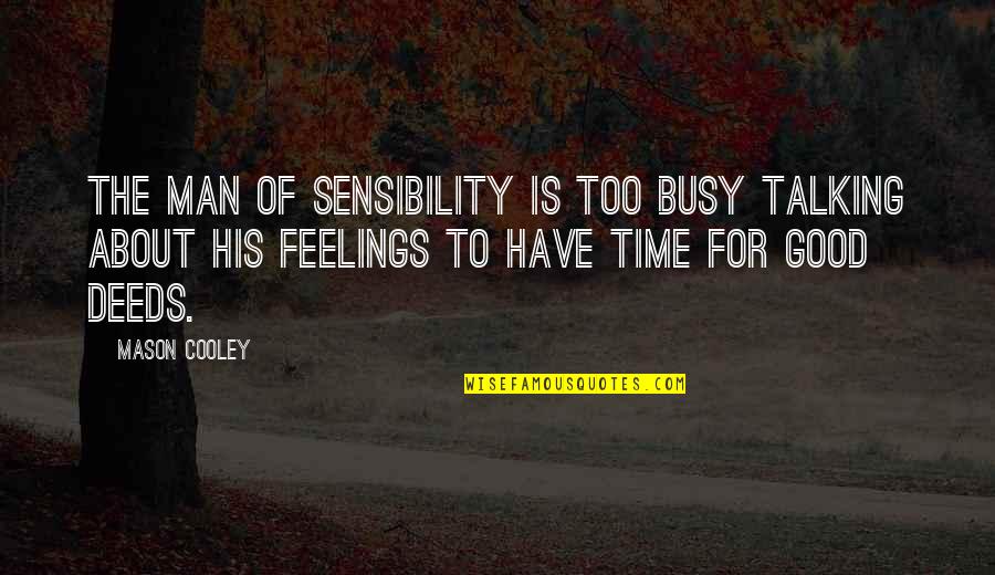 Man Feelings Quotes By Mason Cooley: The man of sensibility is too busy talking