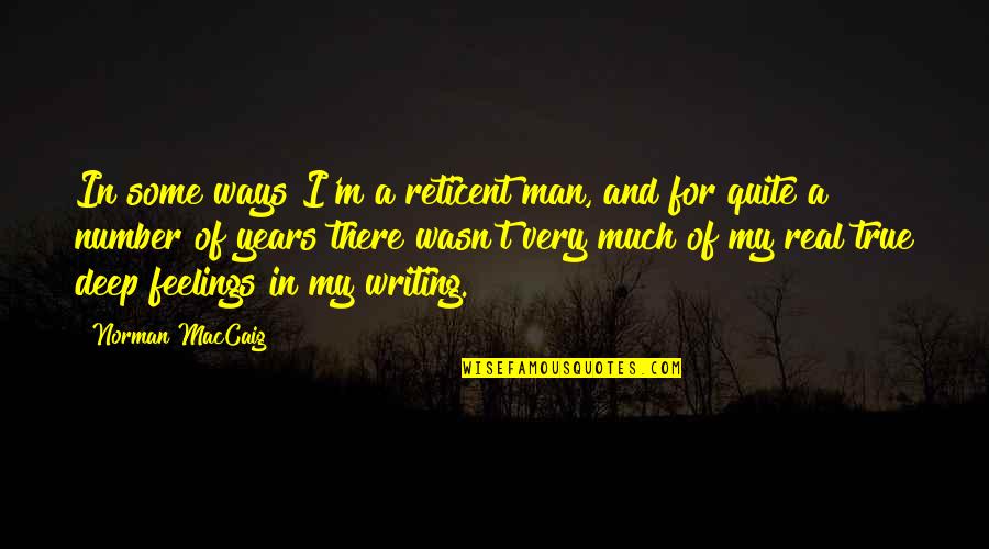 Man Feelings Quotes By Norman MacCaig: In some ways I'm a reticent man, and