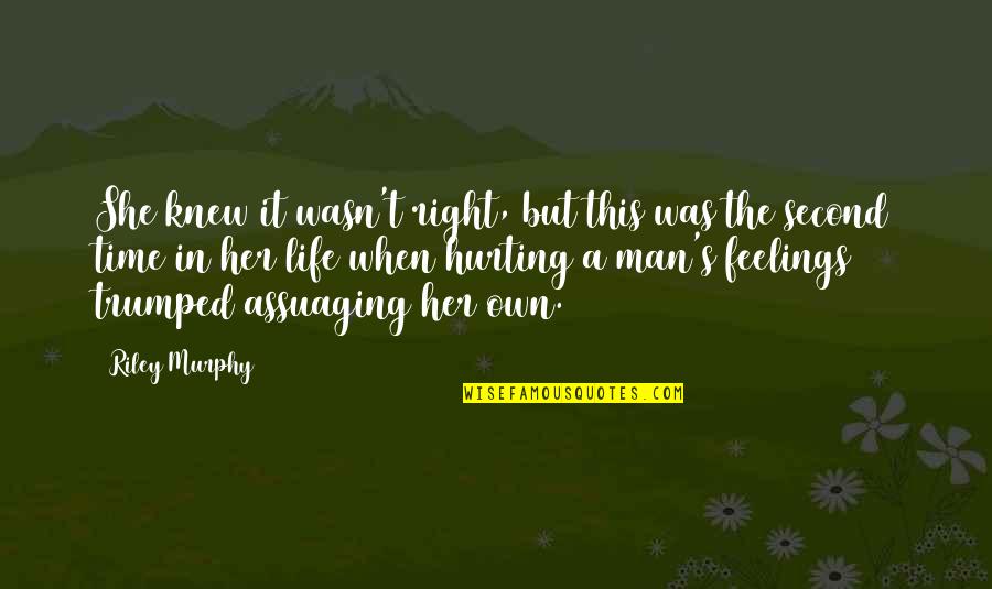 Man Feelings Quotes By Riley Murphy: She knew it wasn't right, but this was