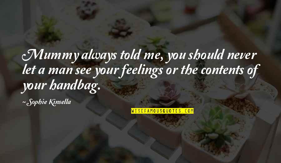 Man Feelings Quotes By Sophie Kinsella: Mummy always told me, you should never let