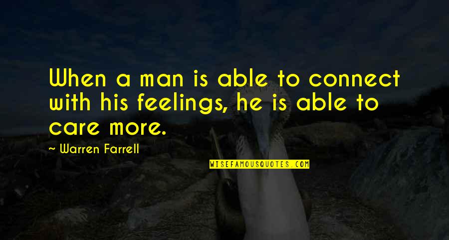 Man Feelings Quotes By Warren Farrell: When a man is able to connect with