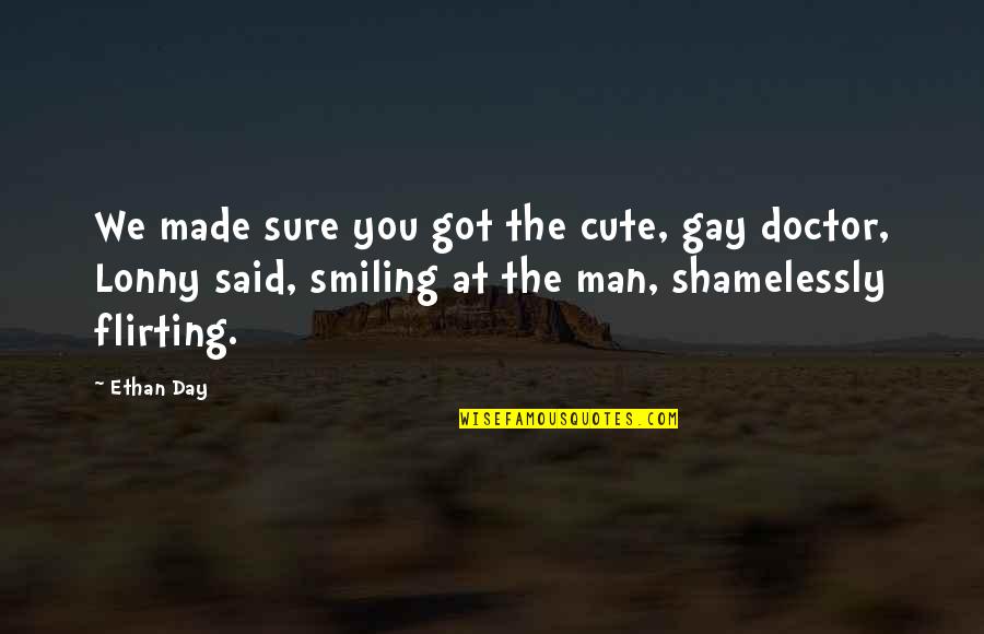 Man Flirting Quotes By Ethan Day: We made sure you got the cute, gay
