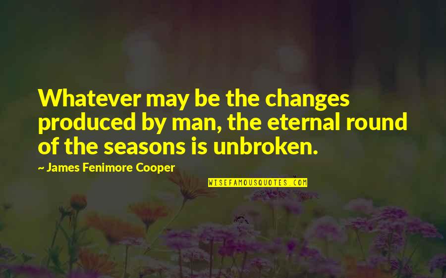 Man For All Seasons Quotes By James Fenimore Cooper: Whatever may be the changes produced by man,