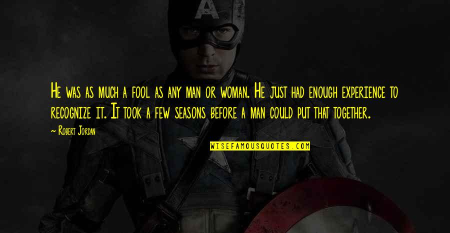 Man For All Seasons Quotes By Robert Jordan: He was as much a fool as any Man For All Seasons Quotes By Robert Jordan: He was as much a fool as any