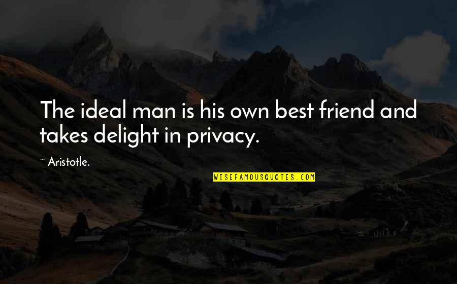 Man Friend Quotes By Aristotle.: The ideal man is his own best friend