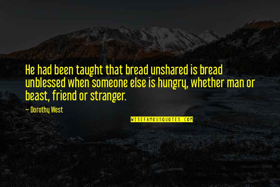 Man Friend Quotes By Dorothy West: He had been taught that bread unshared is