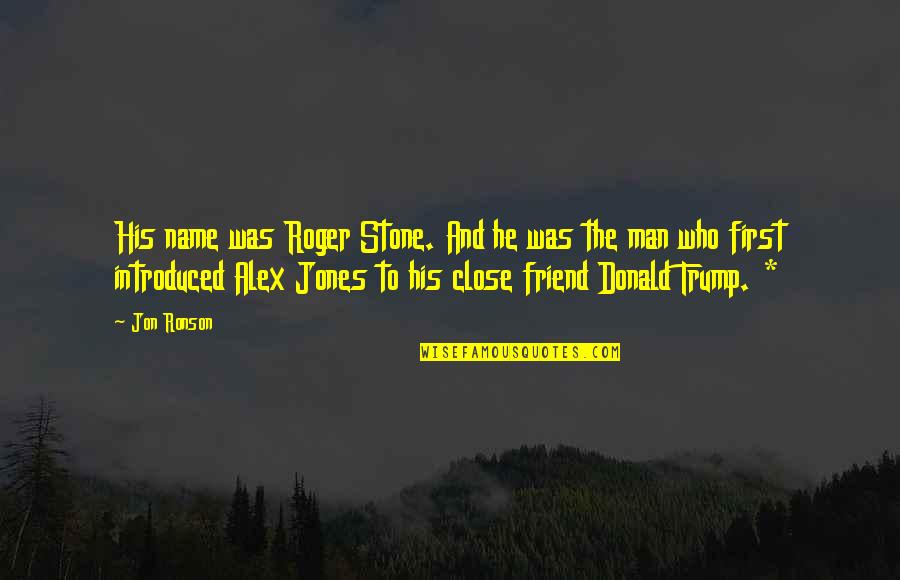 Man Friend Quotes By Jon Ronson: His name was Roger Stone. And he was