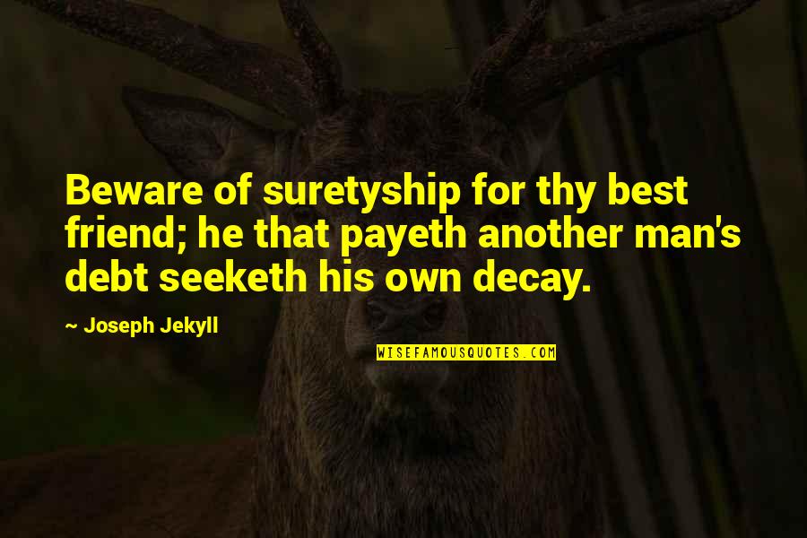 Man Friend Quotes By Joseph Jekyll: Beware of suretyship for thy best friend; he