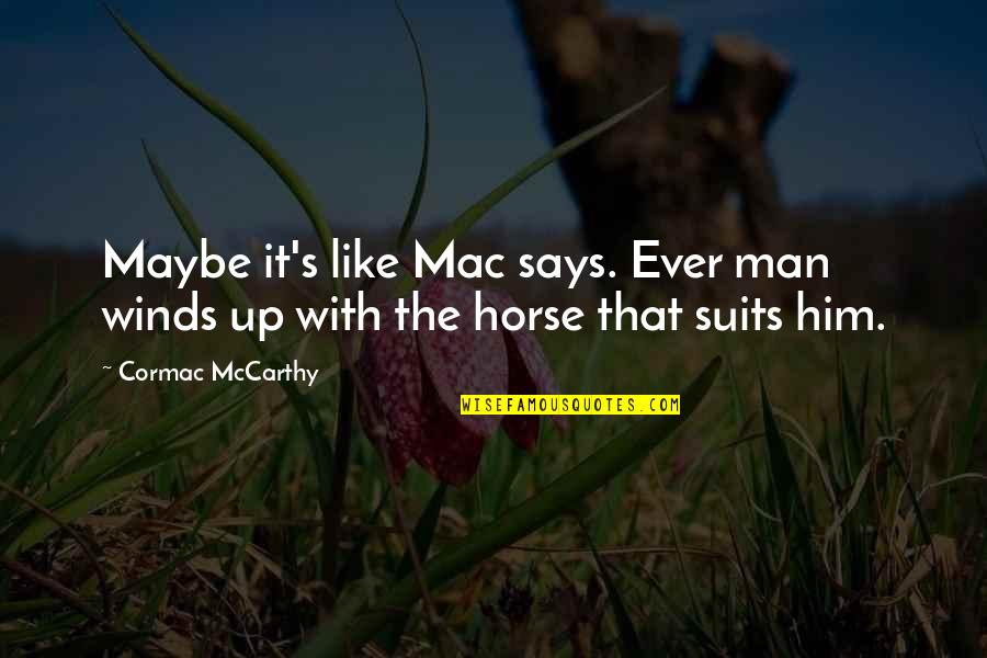 Man Friendship Quotes By Cormac McCarthy: Maybe it's like Mac says. Ever man winds