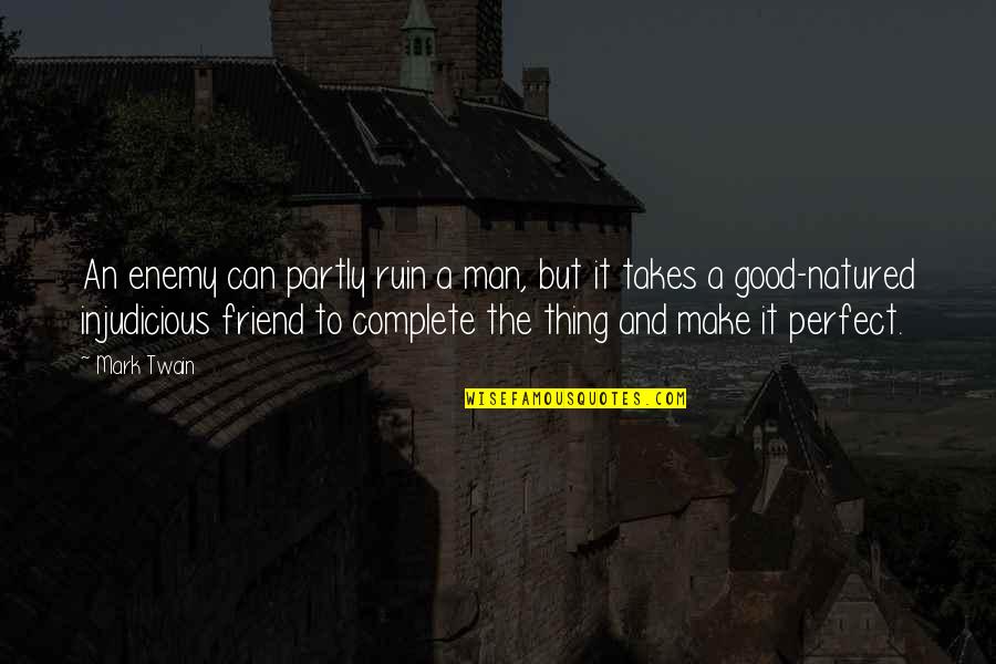 Man Friendship Quotes By Mark Twain: An enemy can partly ruin a man, but