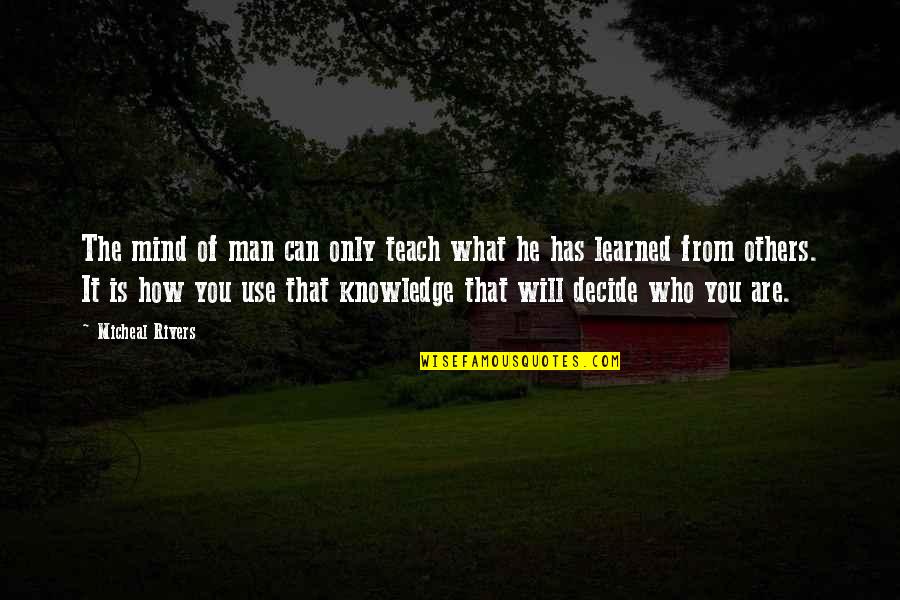 Man Friendship Quotes By Micheal Rivers: The mind of man can only teach what