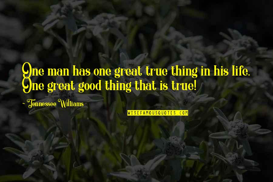 Man Friendship Quotes By Tennessee Williams: One man has one great true thing in