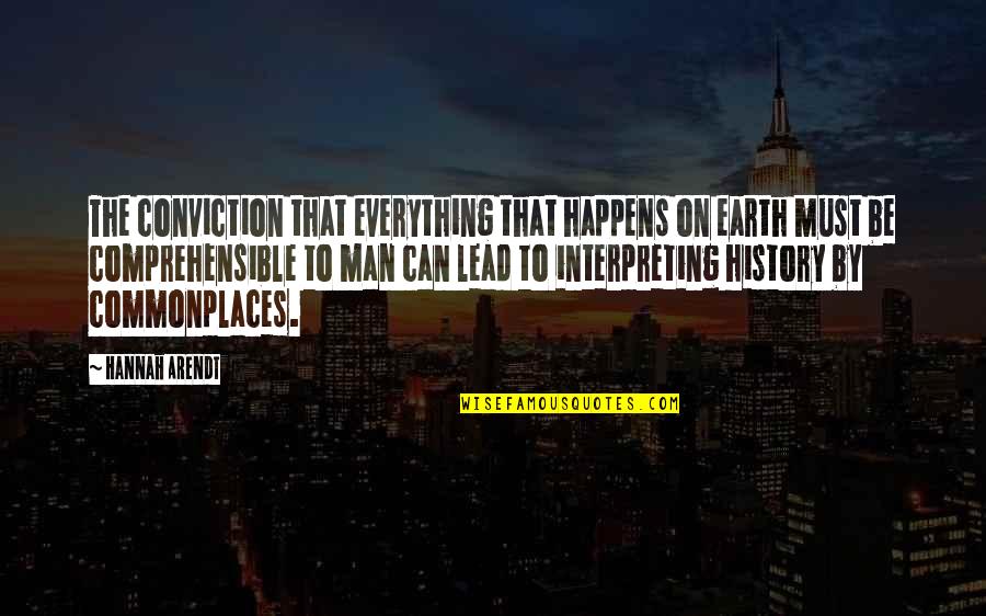 Man From Earth Quotes By Hannah Arendt: The conviction that everything that happens on earth