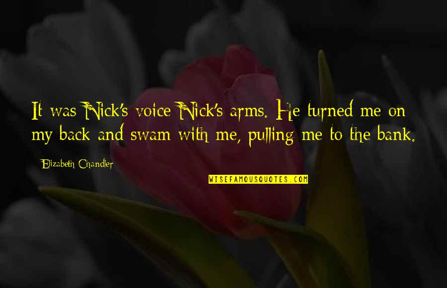 Man From Nowhere Korean Quotes By Elizabeth Chandler: It was Nick's voice Nick's arms. He turned