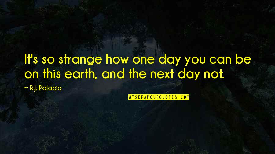 Man From Nowhere Korean Quotes By R.J. Palacio: It's so strange how one day you can