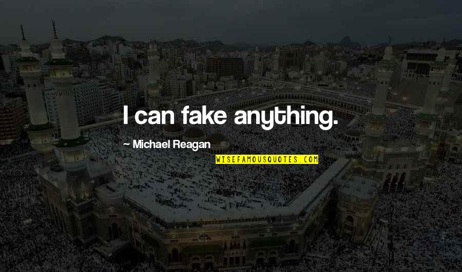 Man From Uncle Funny Quotes By Michael Reagan: I can fake anything.