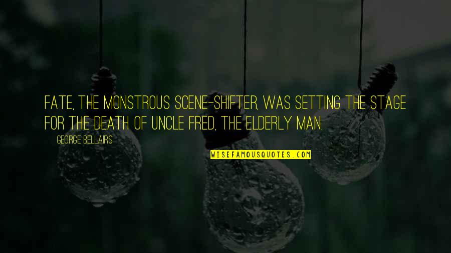 Man From Uncle Quotes By George Bellairs: Fate, the monstrous scene-shifter, was setting the stage