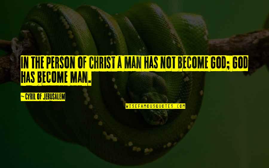 Man God Has For You Quotes By Cyril Of Jerusalem: In the person of Christ a man has