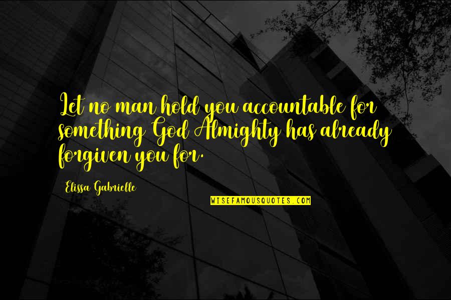 Man God Has For You Quotes By Elissa Gabrielle: Let no man hold you accountable for something