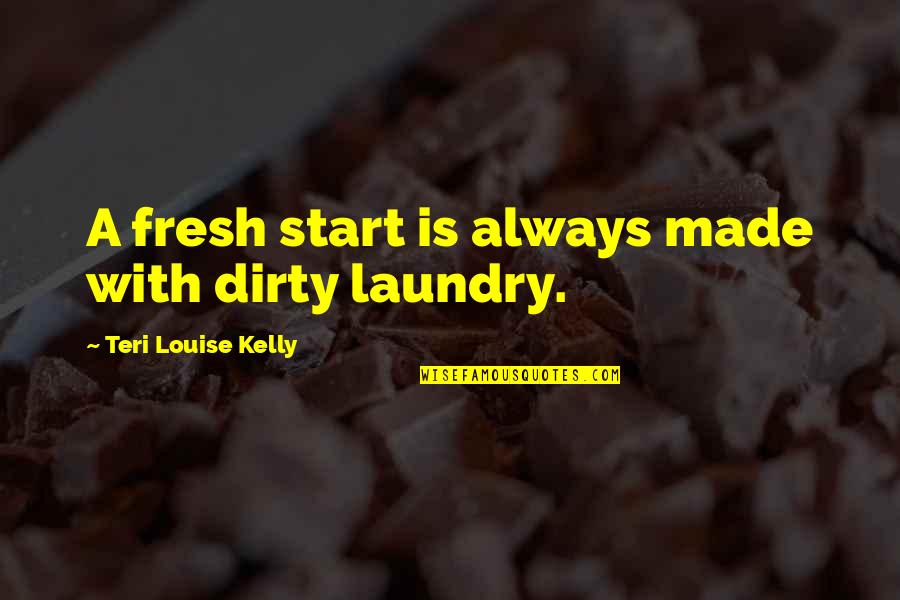 Man Gone Down Quotes By Teri Louise Kelly: A fresh start is always made with dirty
