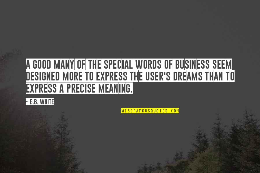 Man Good Quotes By E.B. White: A good many of the special words of Man Good Quotes By E.B. White: A good many of the special words of