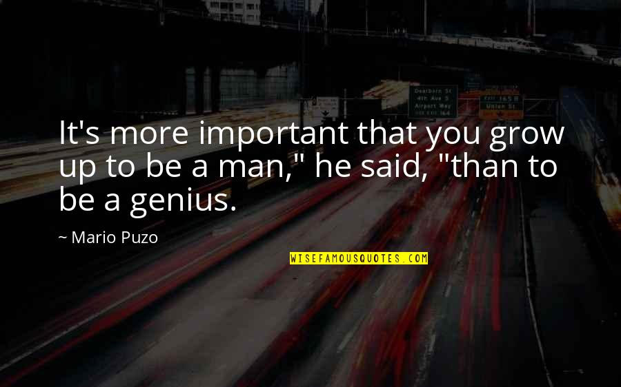 Man Grow Up Quotes By Mario Puzo: It's more important that you grow up to