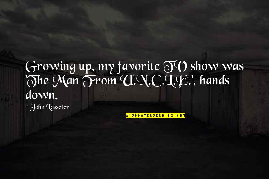 Man Growing Up Quotes By John Lasseter: Growing up, my favorite TV show was 'The