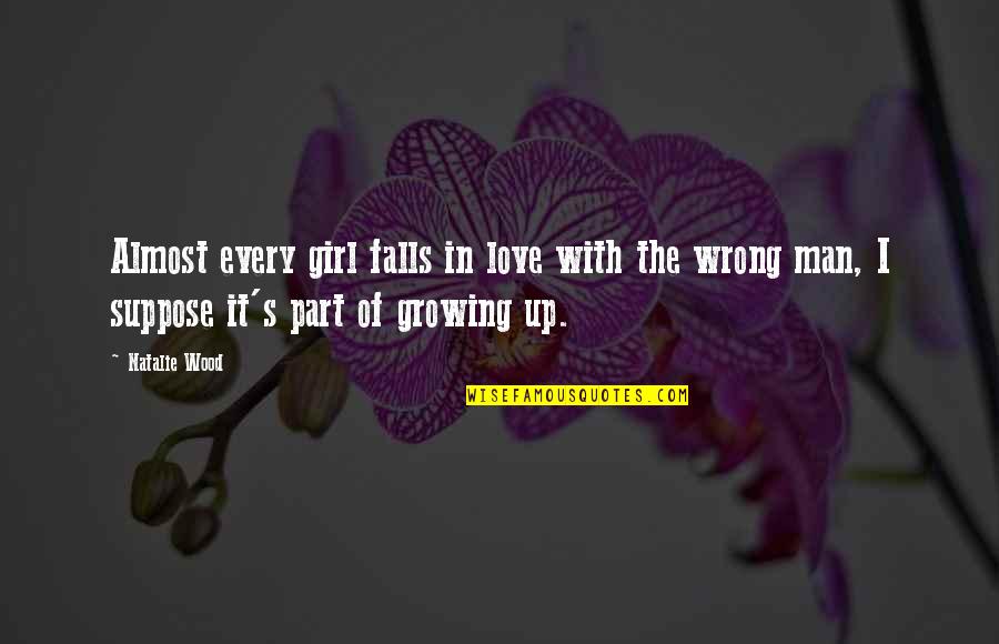 Man Growing Up Quotes By Natalie Wood: Almost every girl falls in love with the Man Growing Up Quotes By Natalie Wood: Almost every girl falls in love with the
