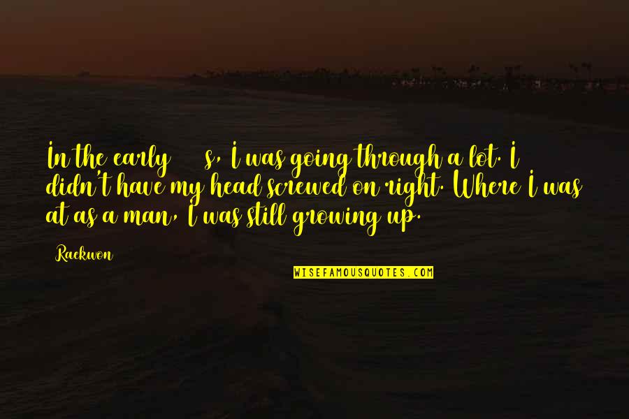 Man Growing Up Quotes By Raekwon: In the early 2000s, I was going through Man Growing Up Quotes By Raekwon: In the early 2000s, I was going through