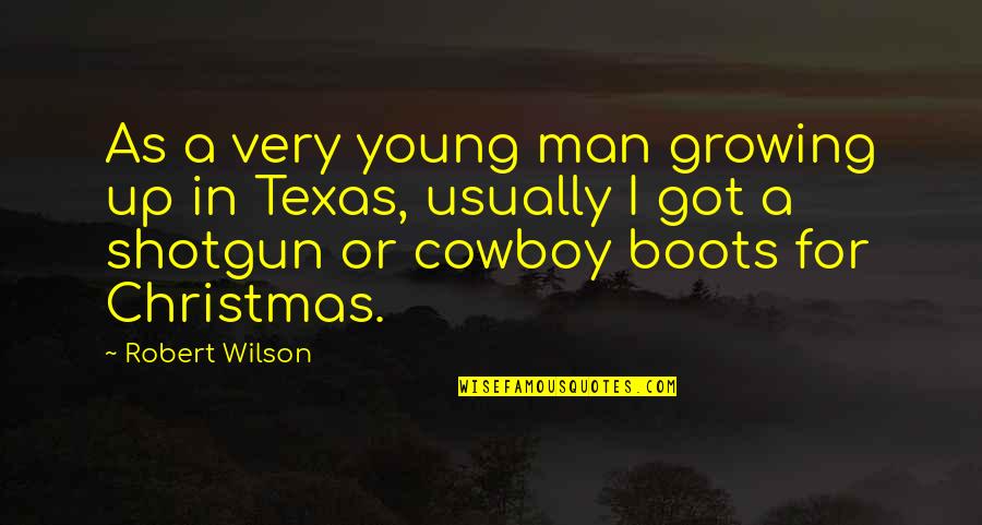 Man Growing Up Quotes By Robert Wilson: As a very young man growing up in Man Growing Up Quotes By Robert Wilson: As a very young man growing up in
