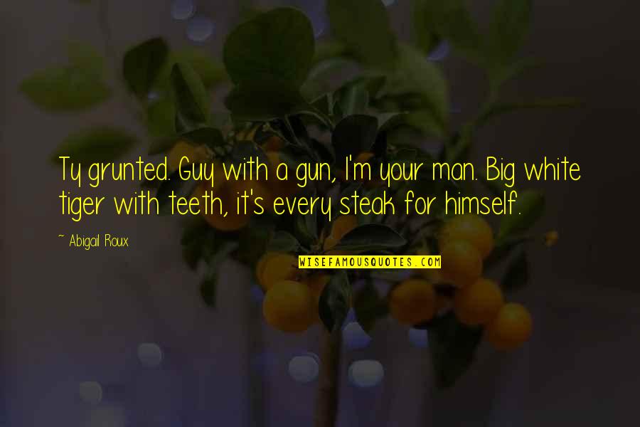 Man Gun Quotes By Abigail Roux: Ty grunted. Guy with a gun, I'm your