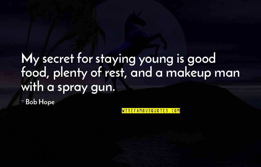 Man Gun Quotes By Bob Hope: My secret for staying young is good food,