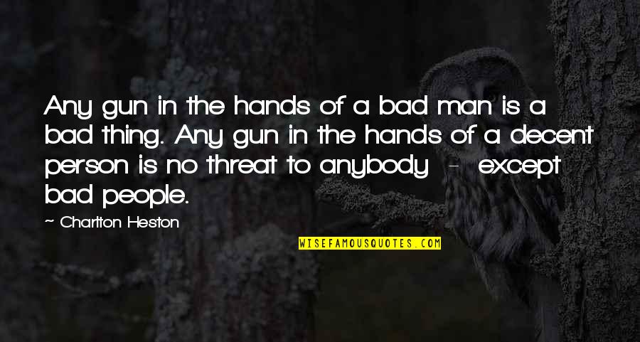 Man Gun Quotes By Charlton Heston: Any gun in the hands of a bad