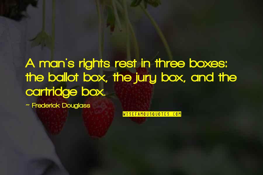 Man Gun Quotes By Frederick Douglass: A man's rights rest in three boxes: the