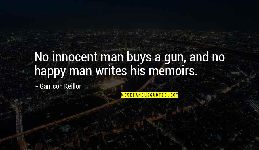 Man Gun Quotes By Garrison Keillor: No innocent man buys a gun, and no