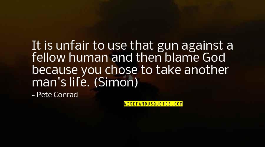 Man Gun Quotes By Pete Conrad: It is unfair to use that gun against
