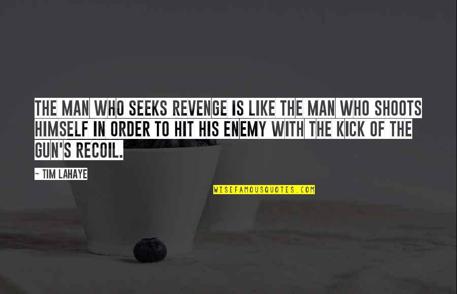 Man Gun Quotes By Tim LaHaye: The man who seeks revenge is like the