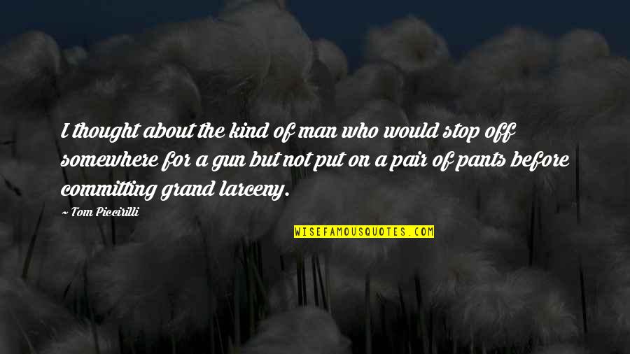 Man Gun Quotes By Tom Piccirilli: I thought about the kind of man who