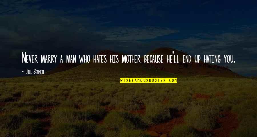 Man Hating Quotes By Jill Bennett: Never marry a man who hates his mother
