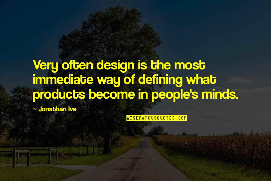 Man Hating Quotes By Jonathan Ive: Very often design is the most immediate way